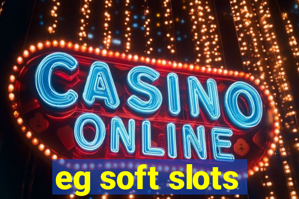 eg soft slots
