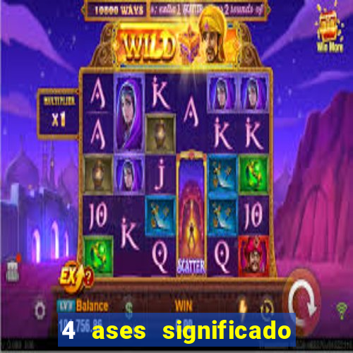 4 ases significado significado 4 ases juntos