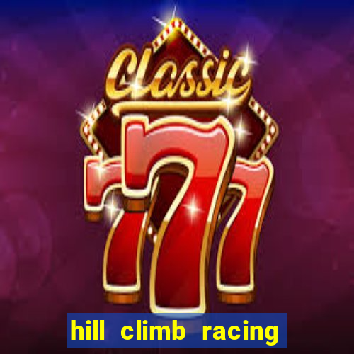 hill climb racing 2 dinheiro infinito