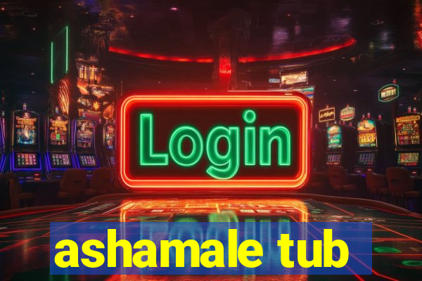 ashamale tub