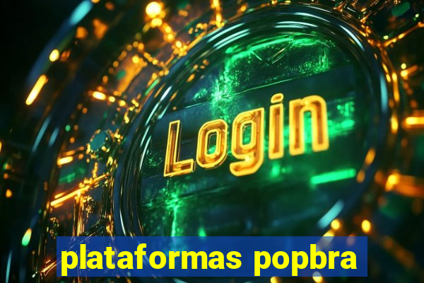 plataformas popbra