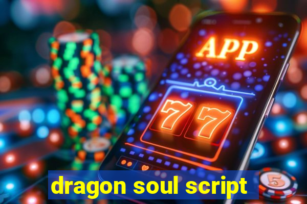 dragon soul script
