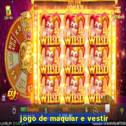jogo de maquiar e vestir