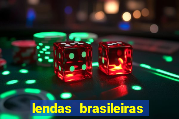 lendas brasileiras desconhecidas do folclore