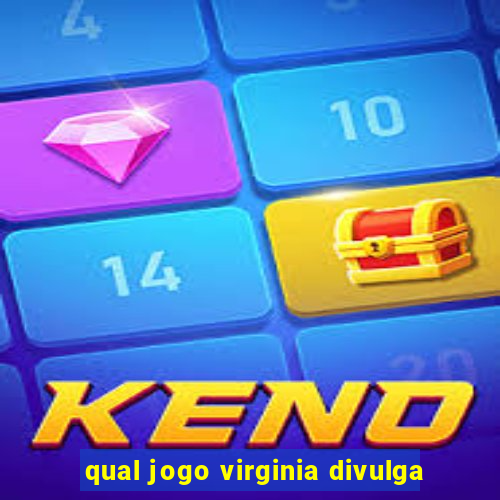 qual jogo virginia divulga