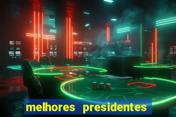 melhores presidentes da história