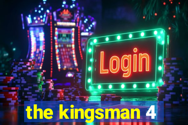 the kingsman 4