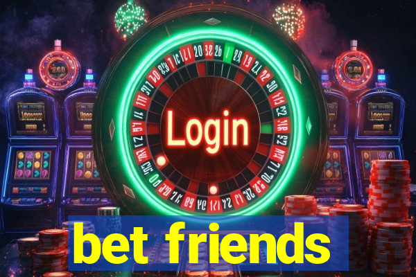 bet friends