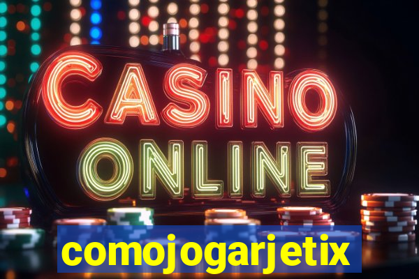 comojogarjetix