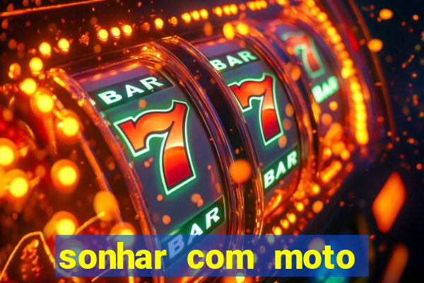 sonhar com moto roubada jogo do bicho