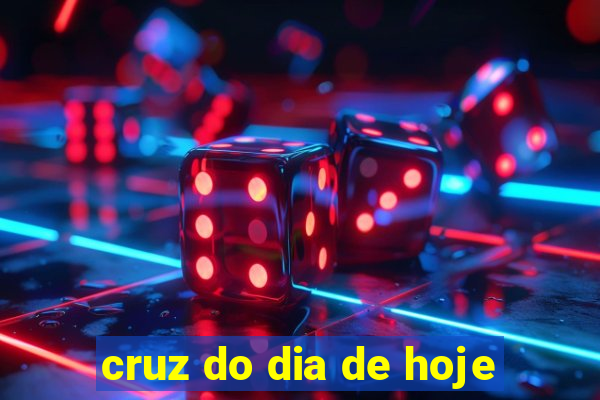 cruz do dia de hoje