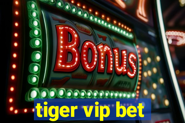 tiger vip bet