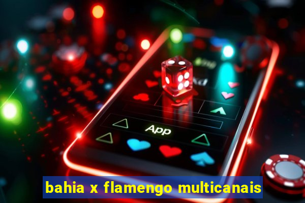 bahia x flamengo multicanais