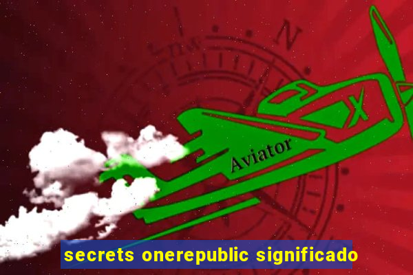 secrets onerepublic significado
