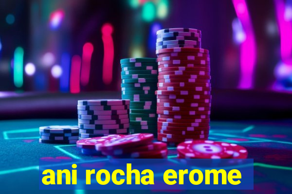 ani rocha erome