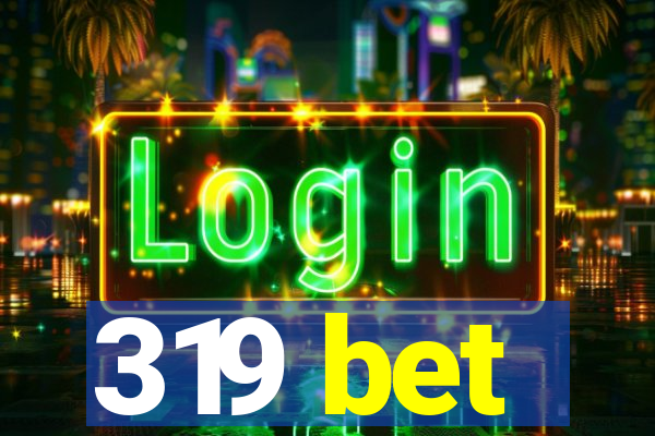 319 bet