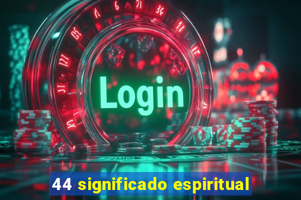 44 significado espiritual
