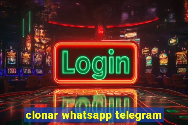 clonar whatsapp telegram