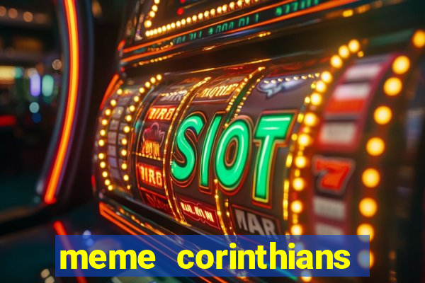 meme corinthians zuando o palmeiras
