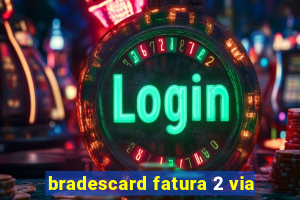 bradescard fatura 2 via