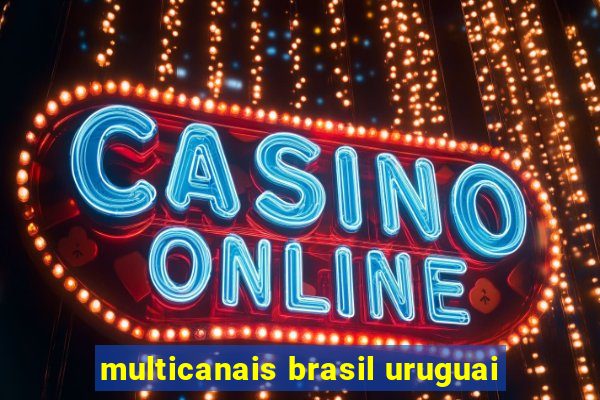multicanais brasil uruguai