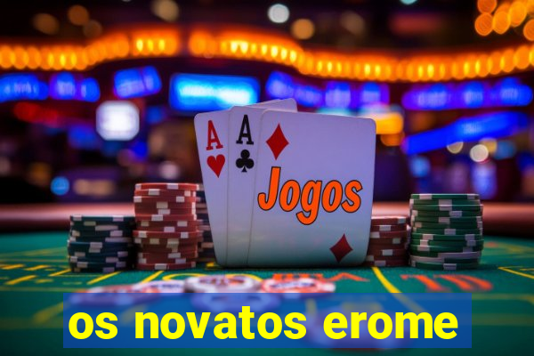 os novatos erome