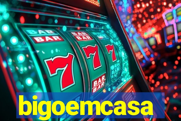 bigoemcasa