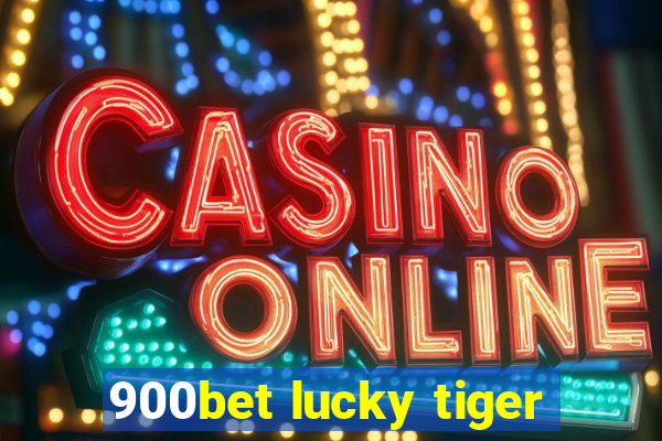 900bet lucky tiger