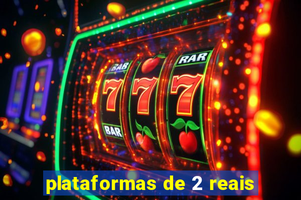 plataformas de 2 reais