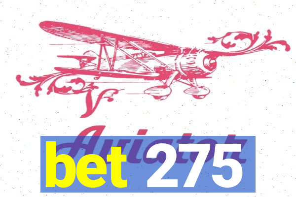 bet 275