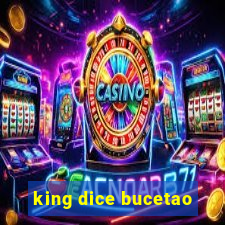 king dice bucetao