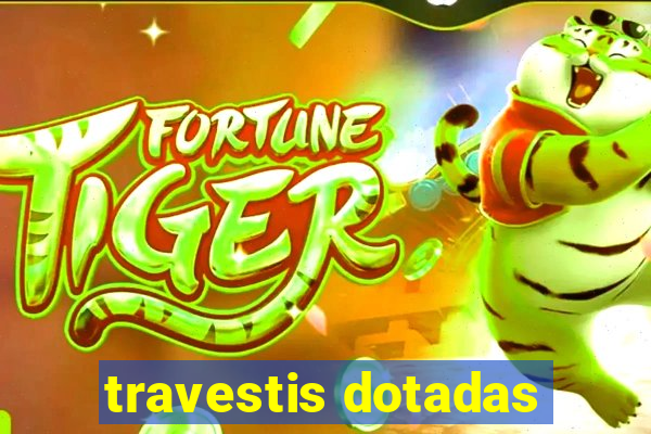 travestis dotadas