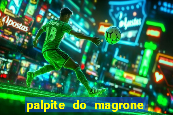 palpite do magrone para federal