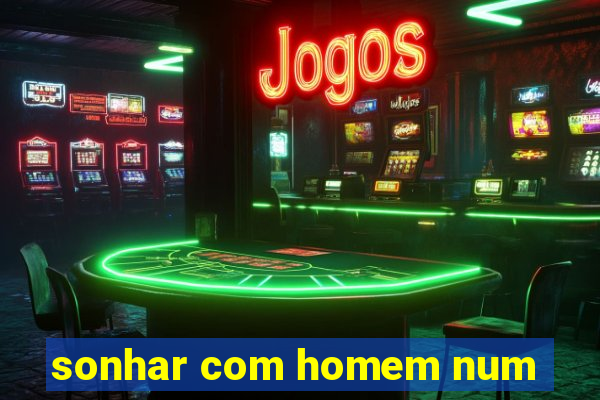 sonhar com homem num