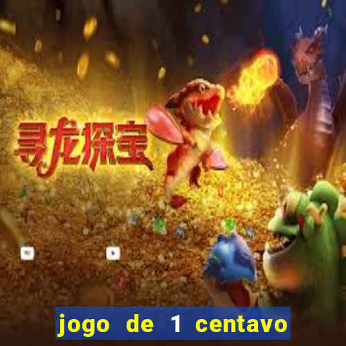 jogo de 1 centavo no esporte da sorte