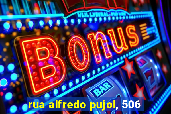 rua alfredo pujol, 506