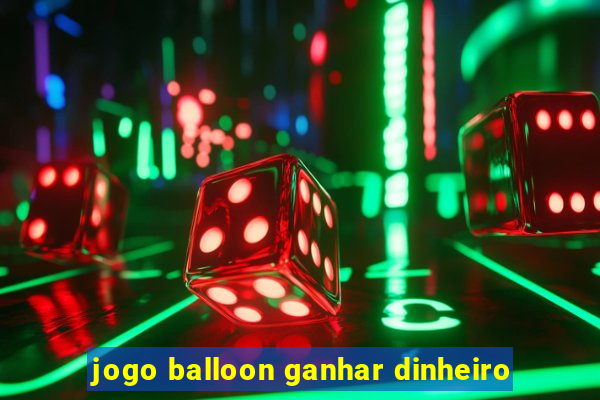 jogo balloon ganhar dinheiro