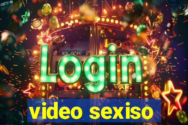 video sexiso