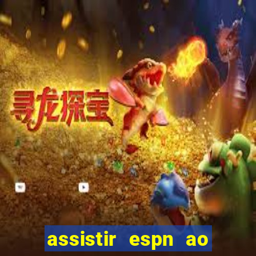 assistir espn ao vivo multicanais