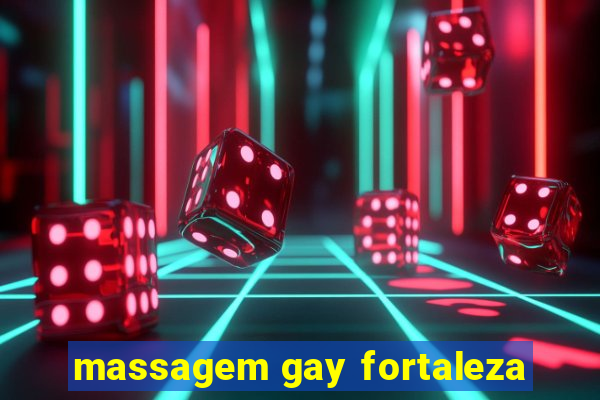 massagem gay fortaleza