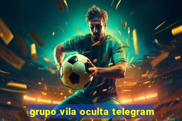 grupo vila oculta telegram