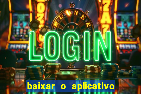 baixar o aplicativo do jogo do tigrinho