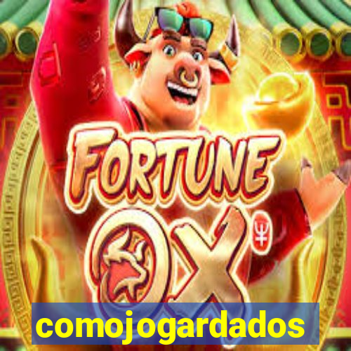 comojogardados