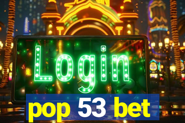 pop 53 bet