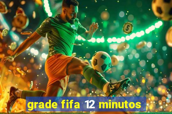grade fifa 12 minutos