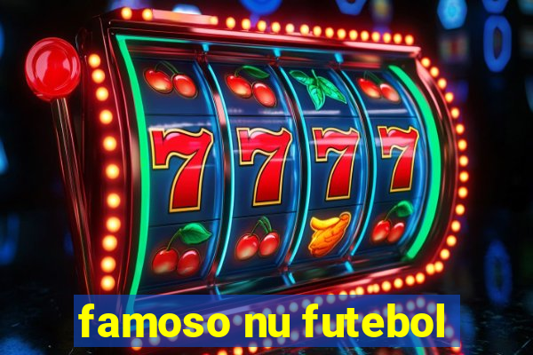 famoso nu futebol