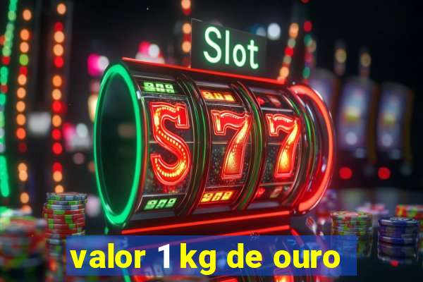valor 1 kg de ouro