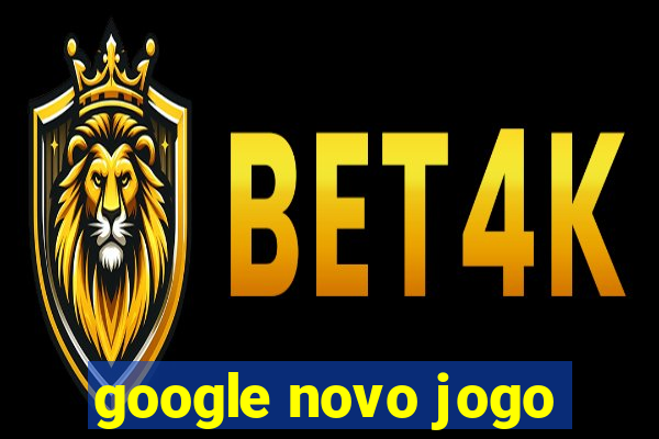 google novo jogo