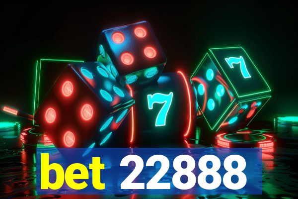 bet 22888