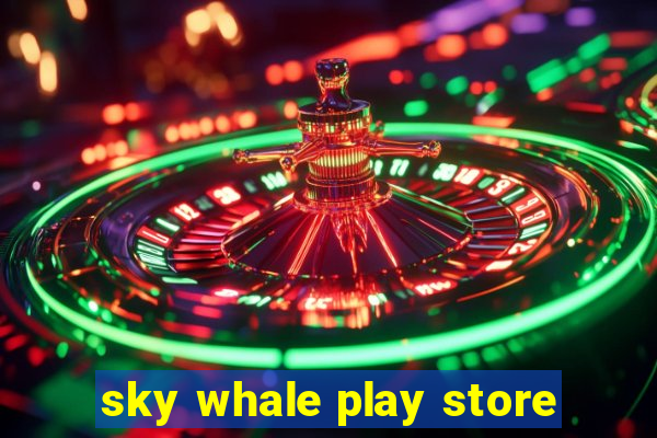sky whale play store